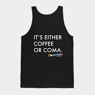 IT'S EITHER COFFEE OR COMA. Tank Top